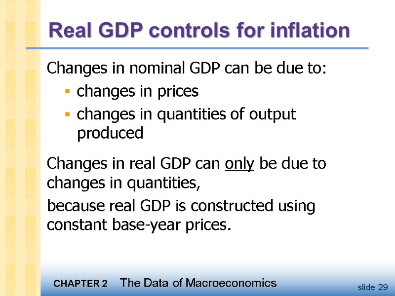 Real GDP controls for inflation Changes in nominal GDP can be due to: changes